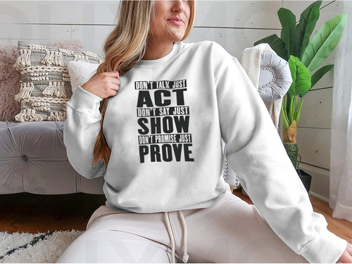 Do Not Talk Just Act Do Not Say Just Show Do Not Promise Just Prove
