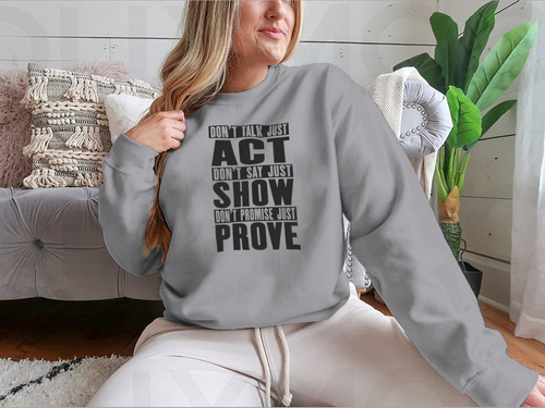 Do Not Talk Just Act Do Not Say Just Show Do Not Promise Just Prove