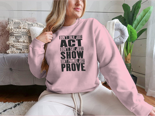 Do Not Talk Just Act Do Not Say Just Show Do Not Promise Just Prove
