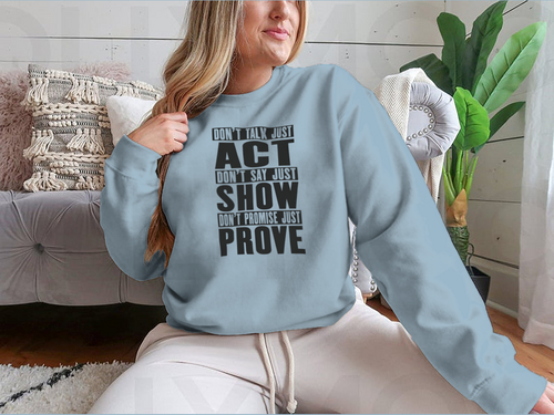 Do Not Talk Just Act Do Not Say Just Show Do Not Promise Just Prove